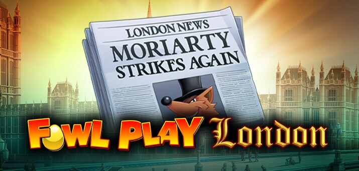 Slot Fowl Play London.